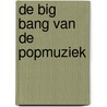 De big bang van de popmuziek by Marc Stakenburg