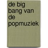 De big bang van de popmuziek door Marc Stakenburg