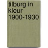 Tilburg in kleur 1900-1930 by Ronald Peeters