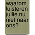 Waarom luisteren jullie nu niet naar ons?