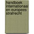 Handboek internationaal en Europees strafrecht