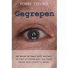 Gegrepen door Femke Ekelhof