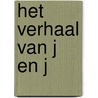 Het verhaal van J en J by Unknown