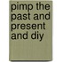 Pimp the past and present and DIY