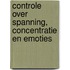 Controle over spanning, concentratie en emoties