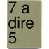 7 a dire 5