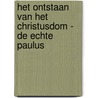 Het ontstaan van het Christusdom - De echte Paulus by Leo van den Berk