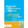 Wegwijzer activiteitenbesluit milieubeheer door J.H.G. van den Broek