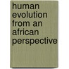Human evolution from an African perspective door J. Francis Thackeray