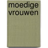 Moedige vrouwen door Onbekend