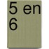 5 en 6