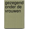 Gezegend onder de vrouwen door Sytze de Vries