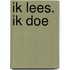 Ik lees. ik doe