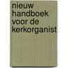 Nieuw handboek voor de kerkorganist door Jan van Laar