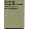 Handboek jaarverslaggeving stichtingen en verenigingen door Onbekend