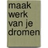 Maak werk van je dromen
