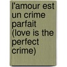 L'amour est un crime parfait (love is the perfect crime) door Onbekend