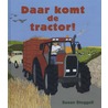 Daar komt de tractor! by Susan Steggall