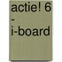 Actie! 6 - i-board