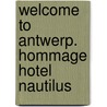 Welcome to Antwerp. Hommage Hotel Nautilus door Ronny De Meyer