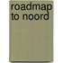 Roadmap to Noord