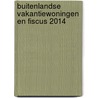 Buitenlandse vakantiewoningen en fiscus 2014 door Onbekend