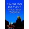 Vraag niet waarom door Simone van der Vlugt