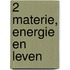 2 Materie, energie en leven