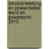 Tekstverwerking en presentaties Word en PowerPoint 2013