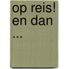 Op reis! En dan ... door Ria van Adrichem
