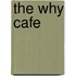 The why cafe