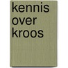 Kennis over kroos by Unknown