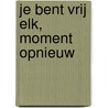 Je bent vrij elk, moment opnieuw door Nicky Verbeek