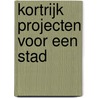 Kortrijk projecten voor een stad door Onbekend