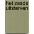 HET ZESDE UITSTERVEN
