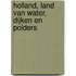 Holland, land van water, dijken en polders