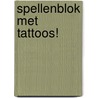 Spellenblok met tattoos! door Onbekend