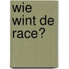 Wie wint de race? door Marian van Gog