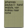 Johannes Paulus II - Karol Wojtyla, van Krakau naar Rome door Louis-Bernard Koch