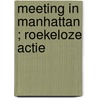 Meeting in Manhattan ; Roekeloze actie by Robin Grady