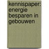 Kennispaper: energie besparen in gebouwen by Unknown