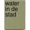Water in de stad by Kees van Leeuwen