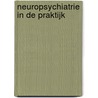 Neuropsychiatrie in de praktijk door P.D. Meesters