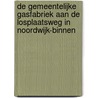 De gemeentelijke gasfabriek aan de losplaatsweg in Noordwijk-Binnen door Michel van Dam