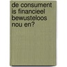 De consument is financieel bewusteloos nou en? by Rob Goedhart
