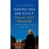 Vraag niet waarom door Simone van der Vlugt