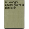 Nu vroeger zoveel groter is dan later by R. Rosa
