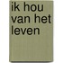 Ik hou van het leven