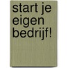 Start je eigen bedrijf! door Wim Rutgers