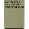 Een roadmap voor digitaal informatiebeheer door Ad van Heijst
